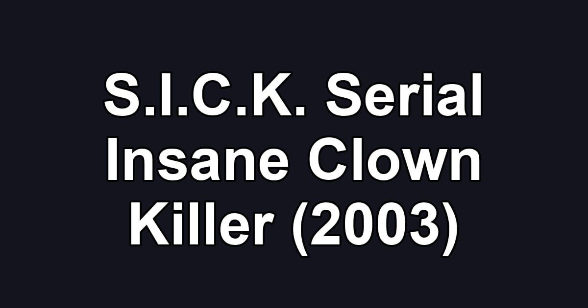 S.I.C.K. Serial Insane Clown Killer (2003)