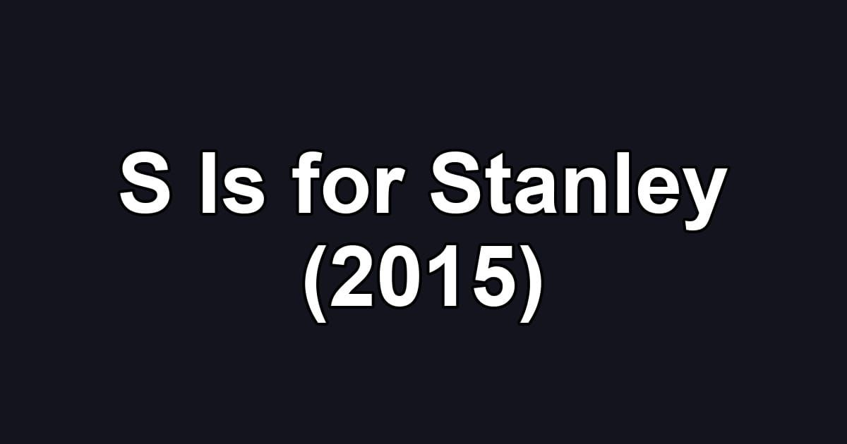 S Is for Stanley (2015)