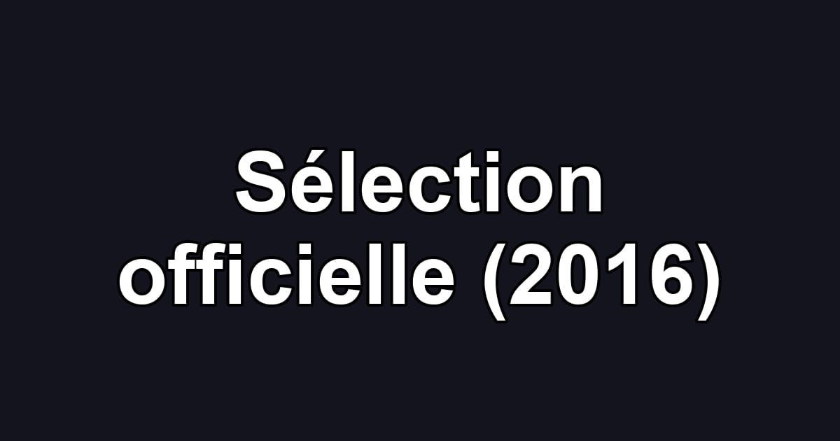 Sélection officielle (2016)