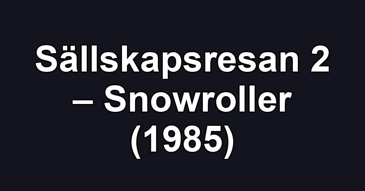 Sällskapsresan 2 – Snowroller (1985)