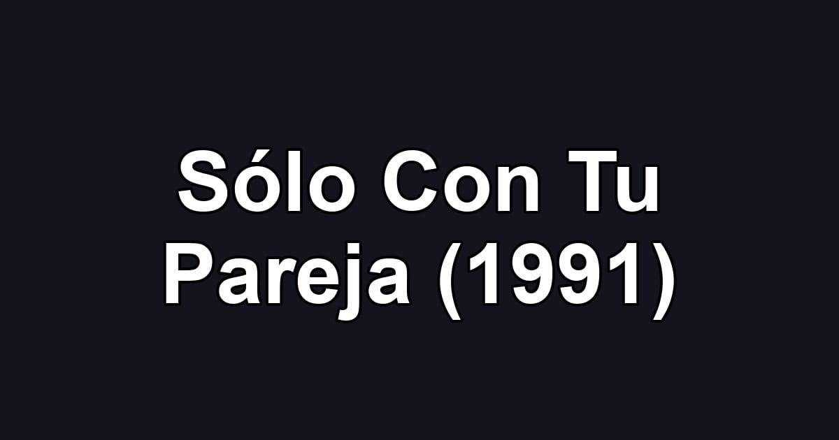 Sólo Con Tu Pareja (1991)