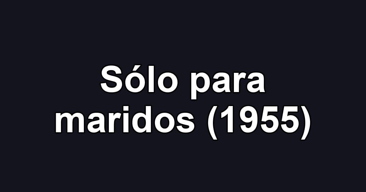 Sólo para maridos (1955)