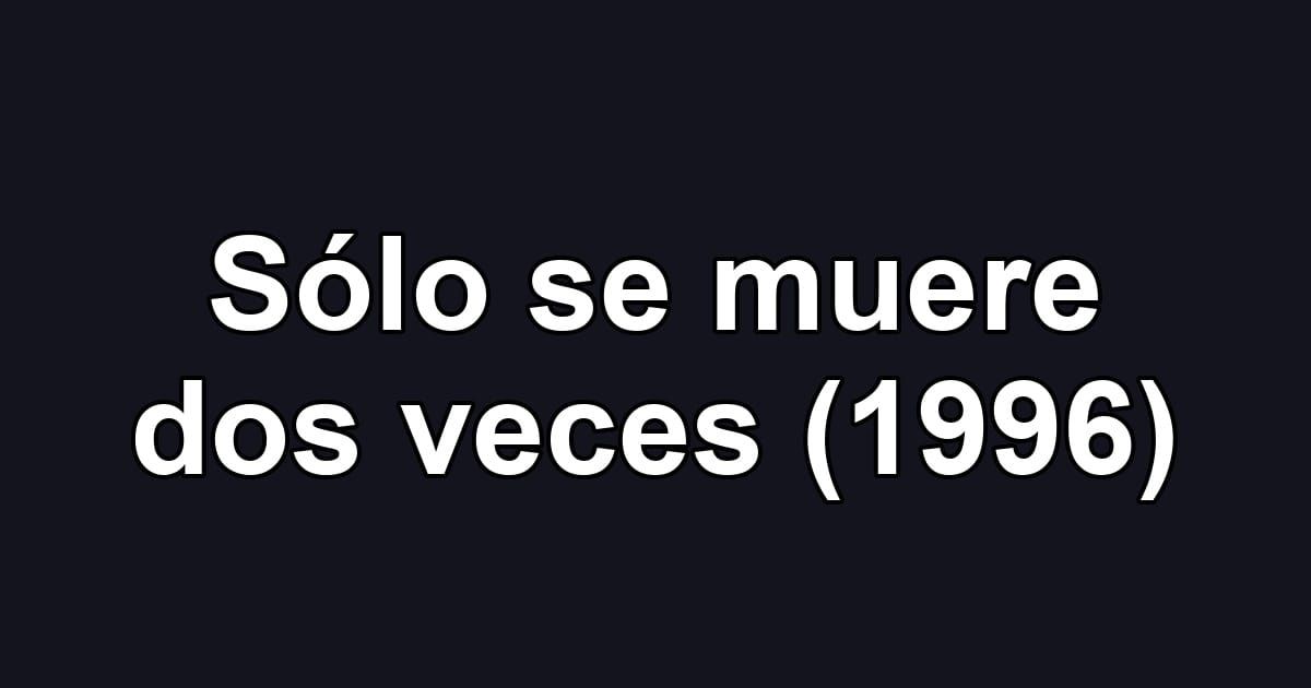 Sólo se muere dos veces (1996)