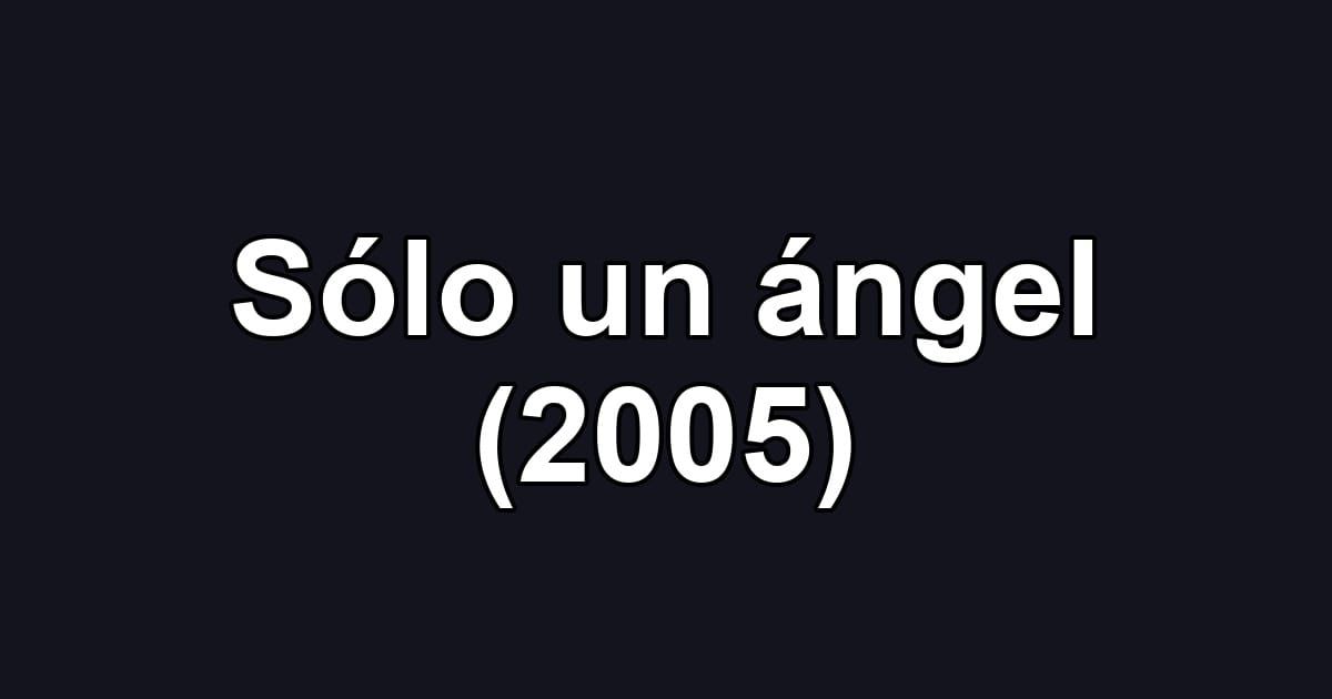 Sólo un ángel (2005)