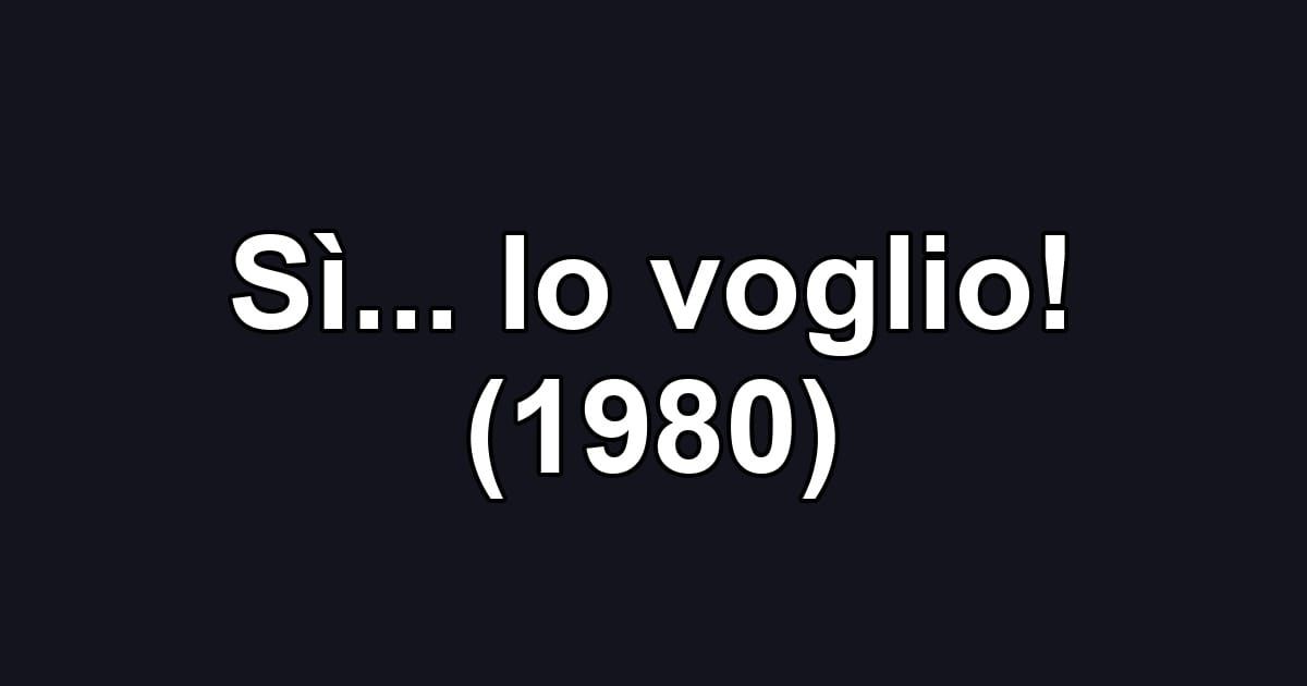 Sì... lo voglio! (1980)