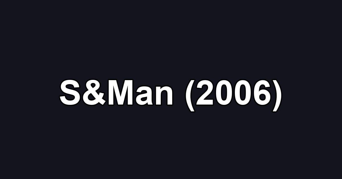 S&Man (2006)