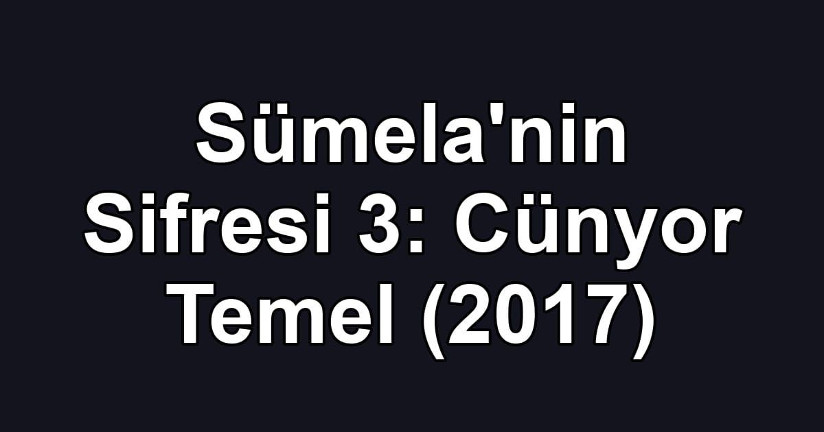 Sümela'nin Sifresi 3: Cünyor Temel (2017)