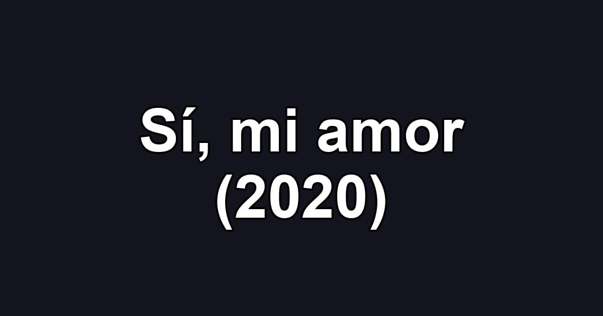 Sí, mi amor (2020)