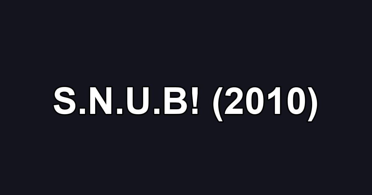 S.N.U.B! (2010)