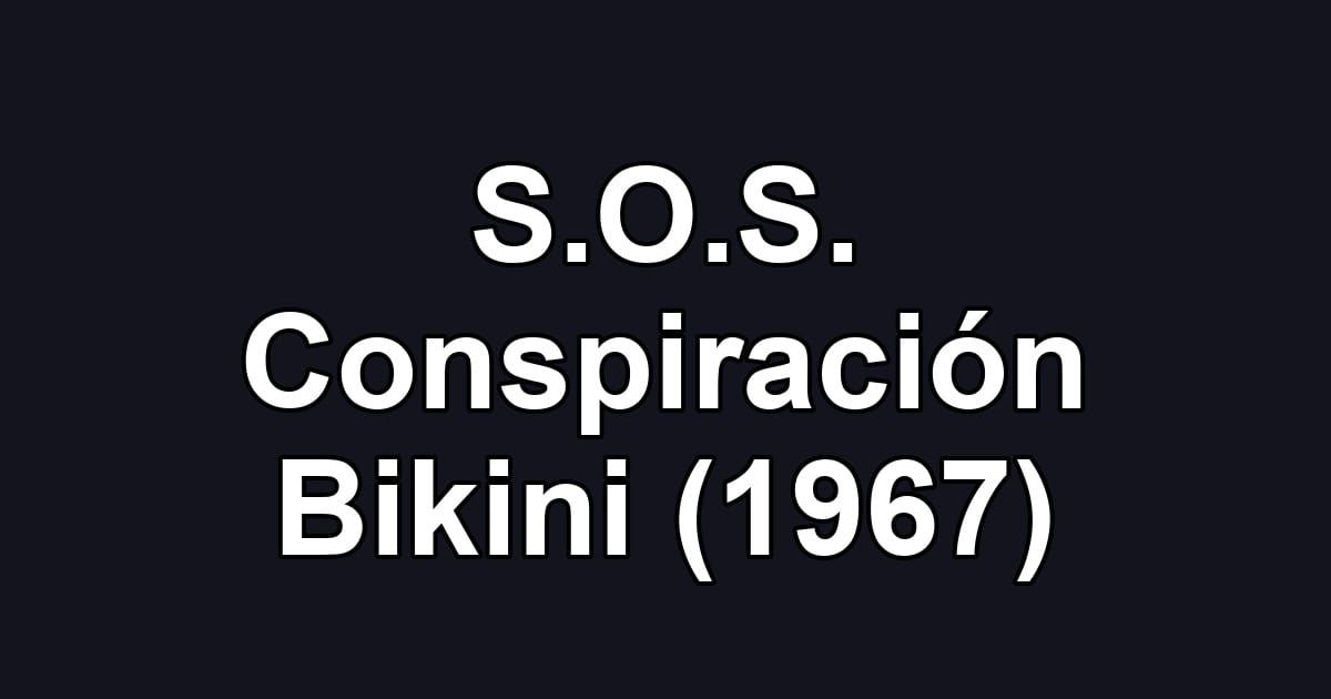 S.O.S. Conspiración Bikini (1967)