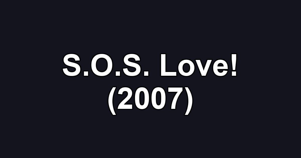 S.O.S. Love! (2007)