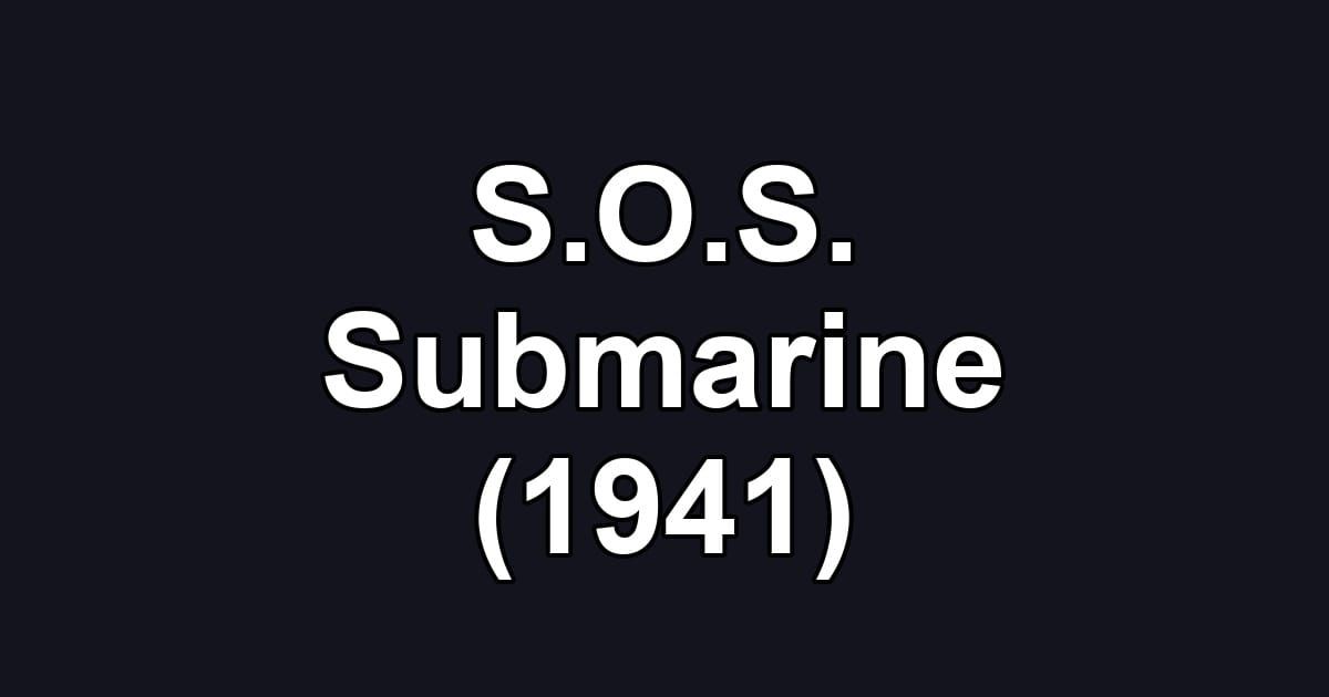 S.O.S. Submarine (1941)