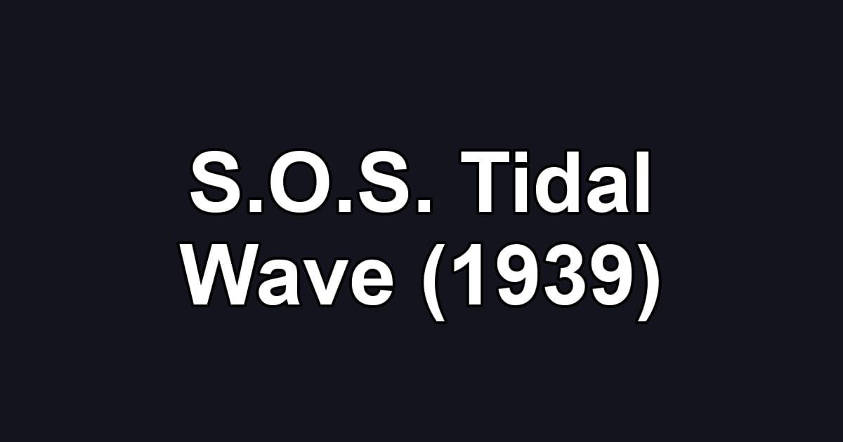 S.O.S. Tidal Wave (1939)