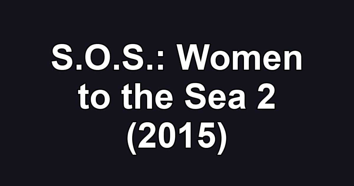 S.O.S.: Women to the Sea 2 (2015)