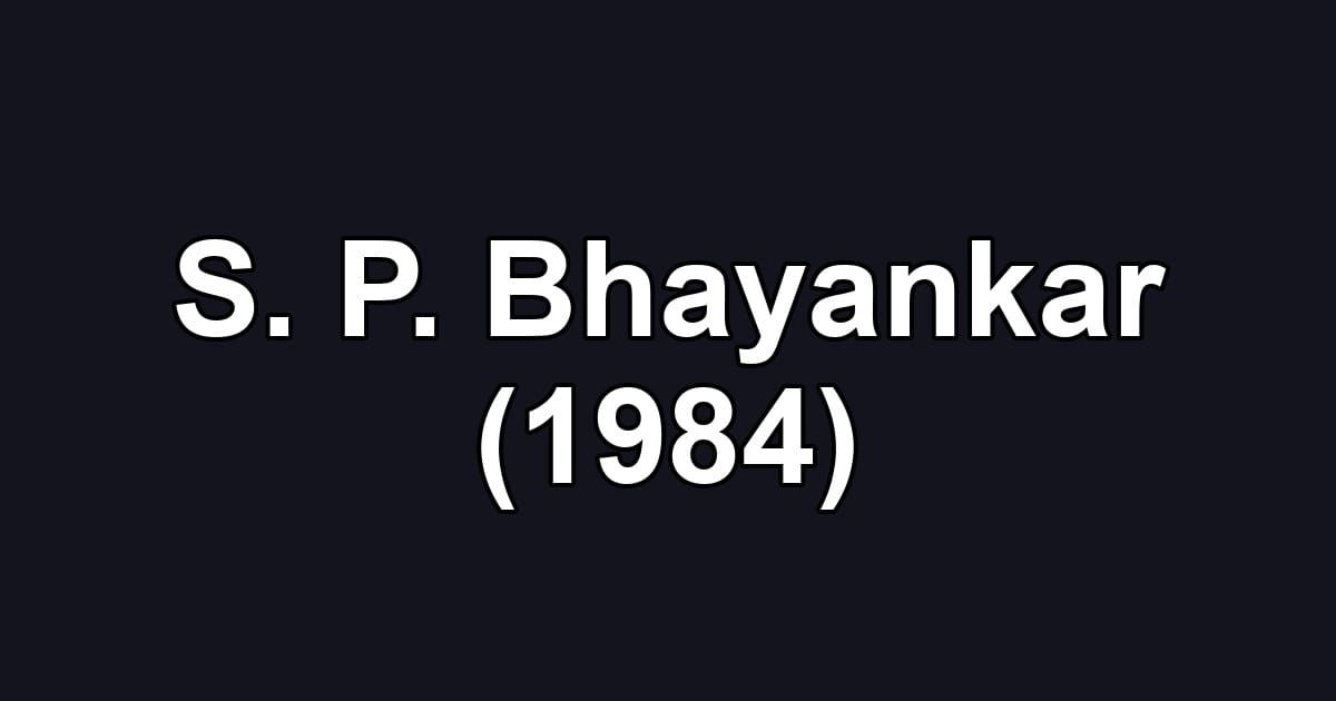 S. P. Bhayankar (1984)