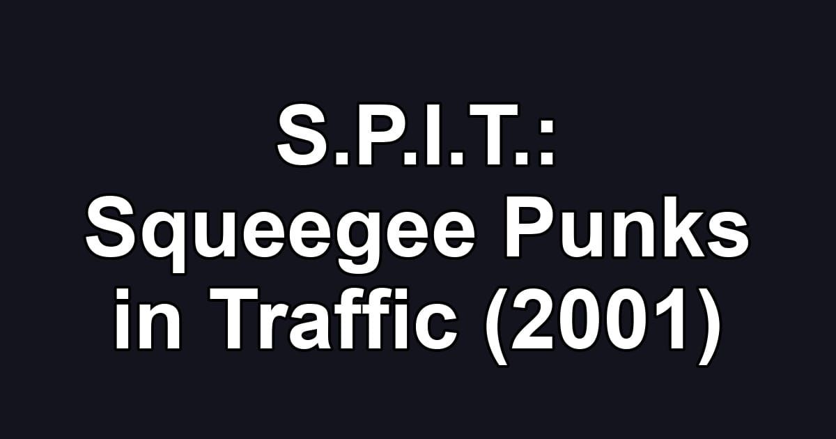 S.P.I.T.: Squeegee Punks in Traffic (2001)