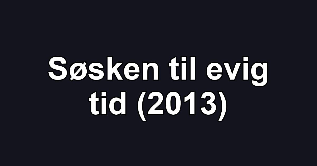 Søsken til evig tid (2013)