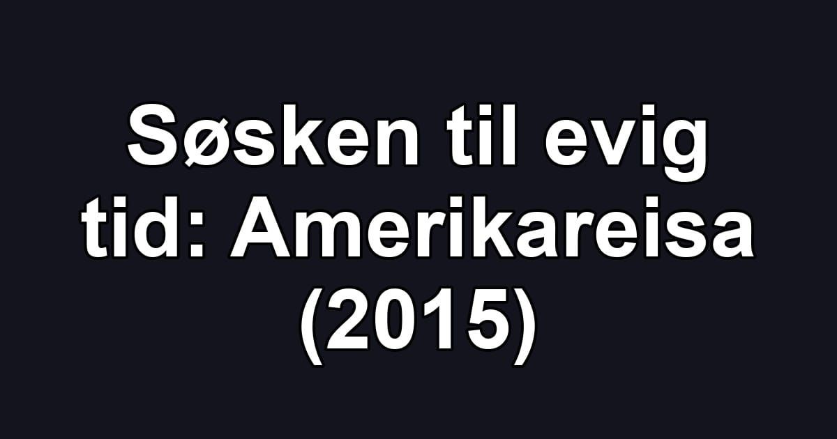 Søsken til evig tid: Amerikareisa (2015)