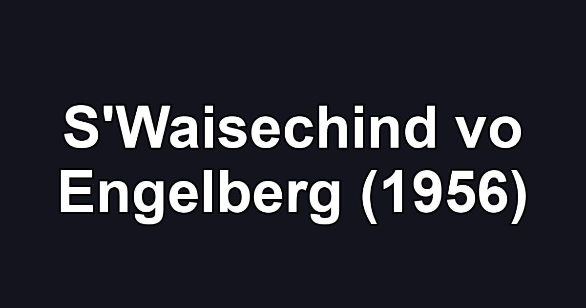 S'Waisechind vo Engelberg (1956)