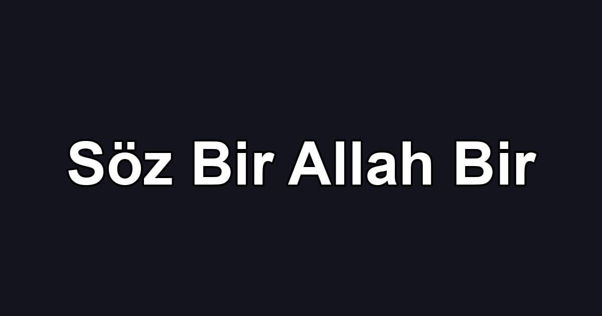 Söz Bir Allah Bir