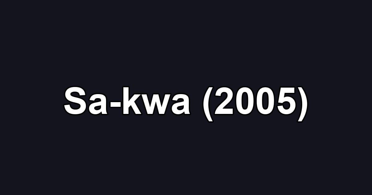 Sa-kwa (2005)