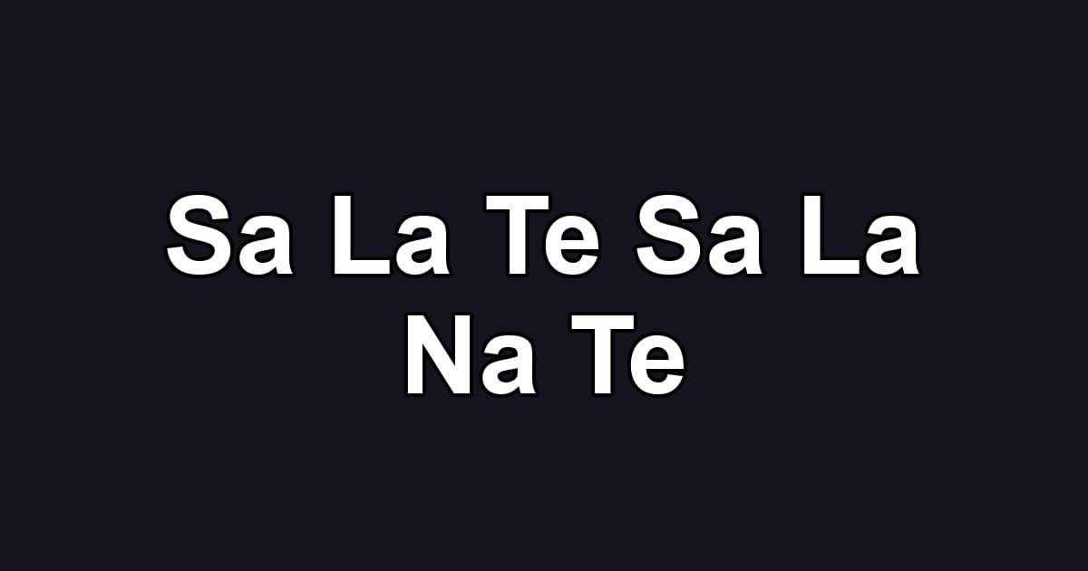 Sa La Te Sa La Na Te
