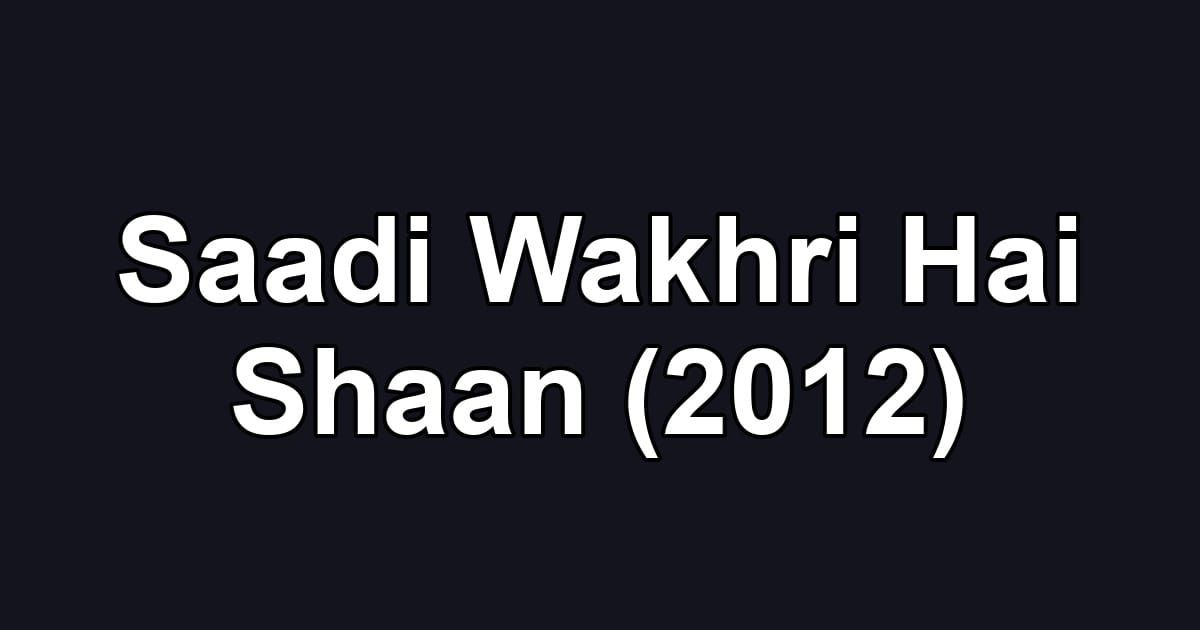 Saadi Wakhri Hai Shaan (2012)
