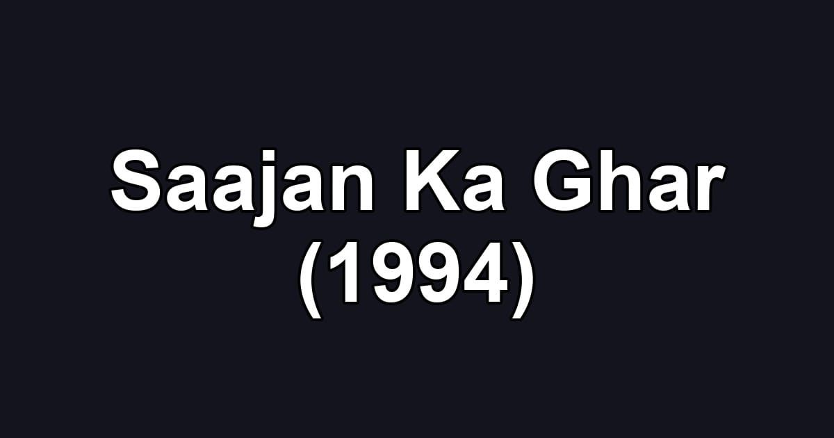 Saajan Ka Ghar (1994)