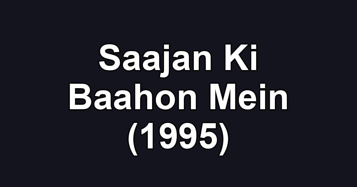 Saajan Ki Baahon Mein (1995)