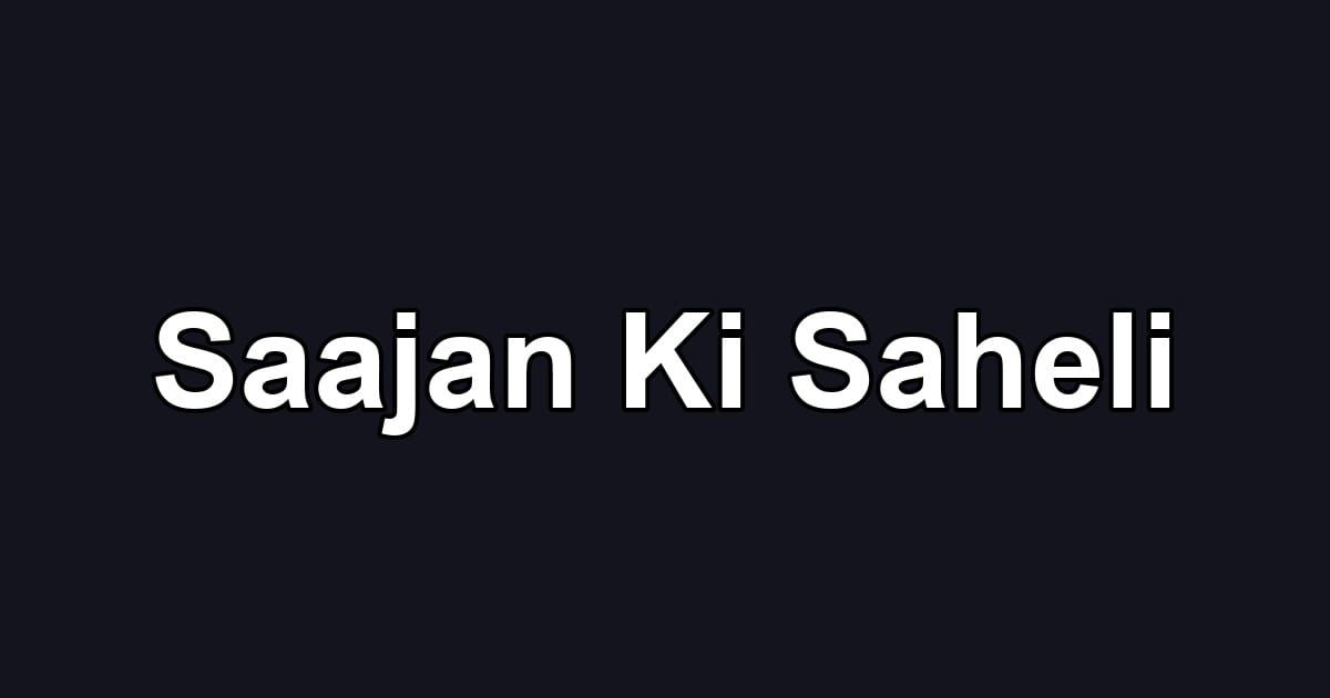 Saajan Ki Saheli