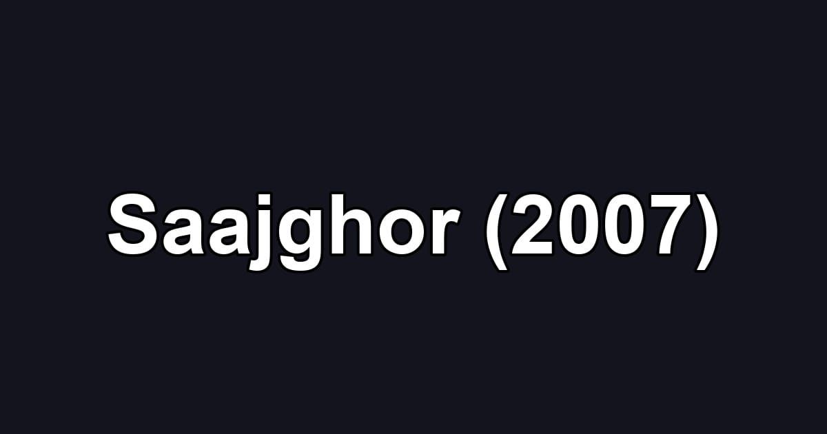 Saajghor (2007)