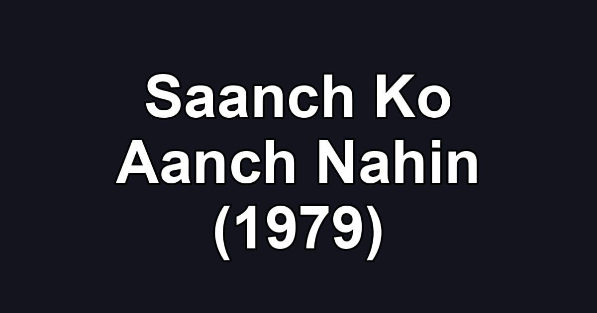Saanch Ko Aanch Nahin (1979)