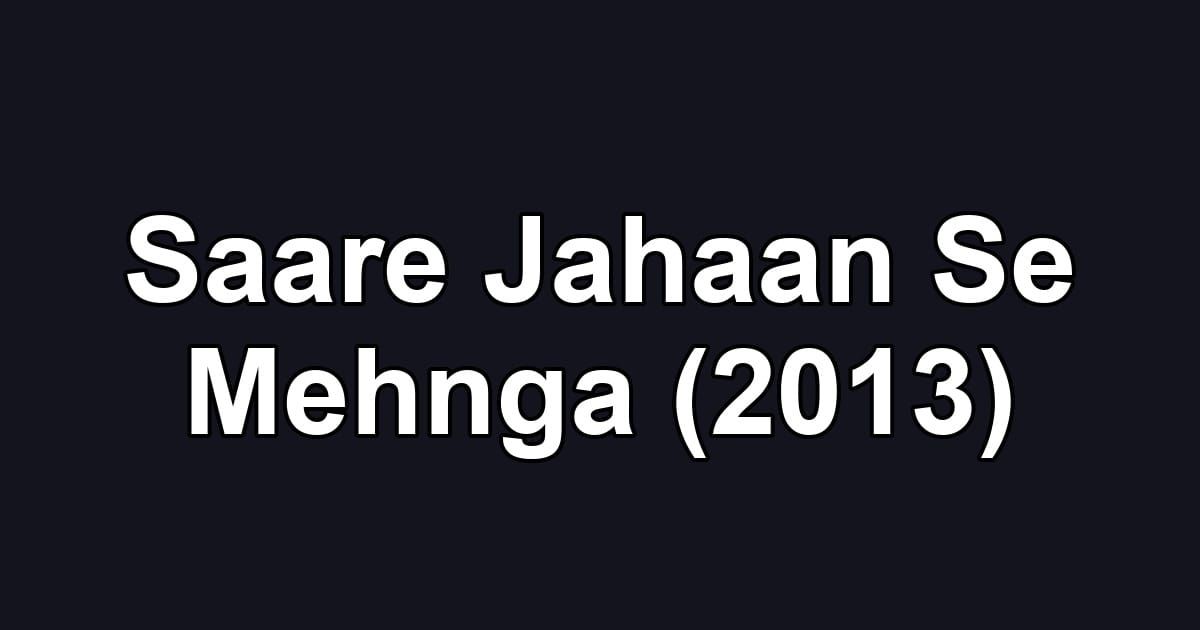 Saare Jahaan Se Mehnga (2013)