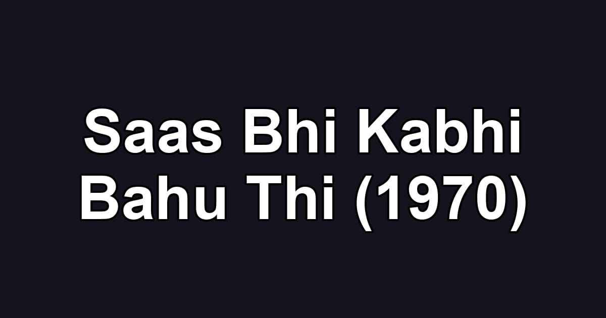 Saas Bhi Kabhi Bahu Thi (1970)