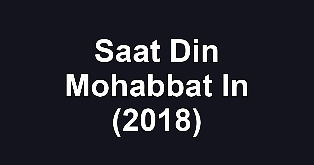 Saat Din Mohabbat In (2018)