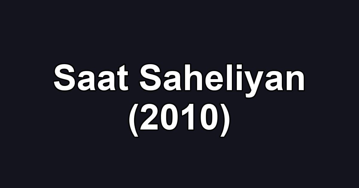 Saat Saheliyan (2010)