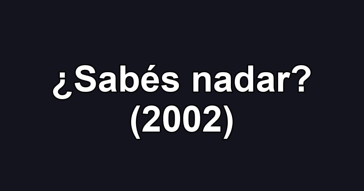 ¿Sabés nadar? (2002)