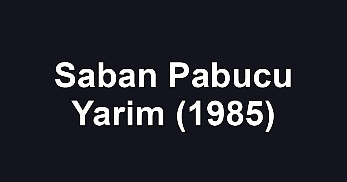 Saban Pabucu Yarim (1985)