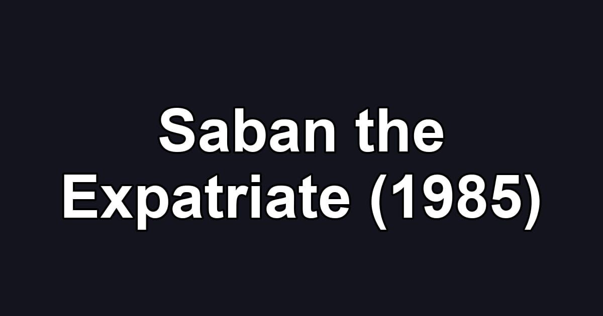 Saban the Expatriate (1985)