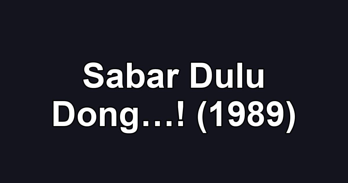 Sabar Dulu Dong…! (1989)
