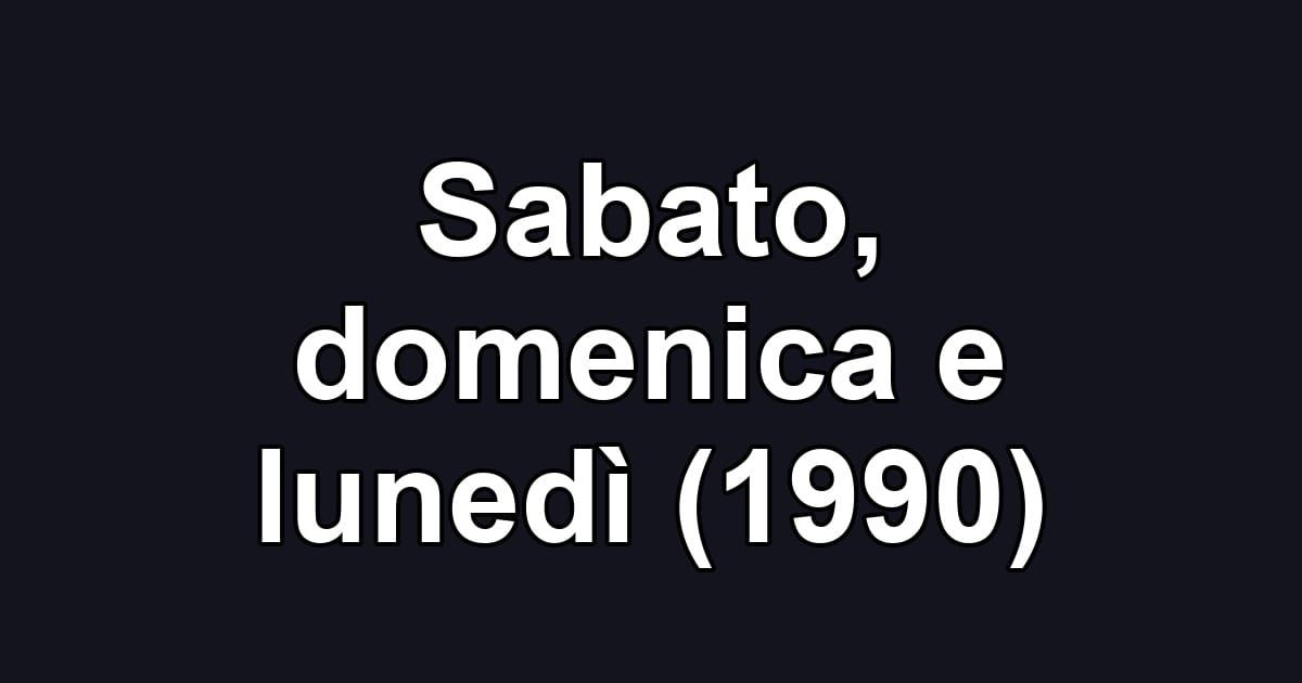 Sabato, domenica e lunedì (1990)