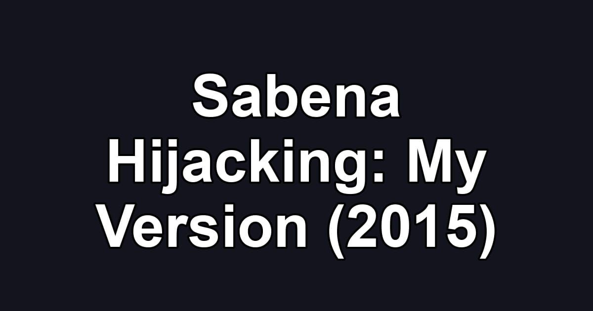 Sabena Hijacking: My Version (2015)