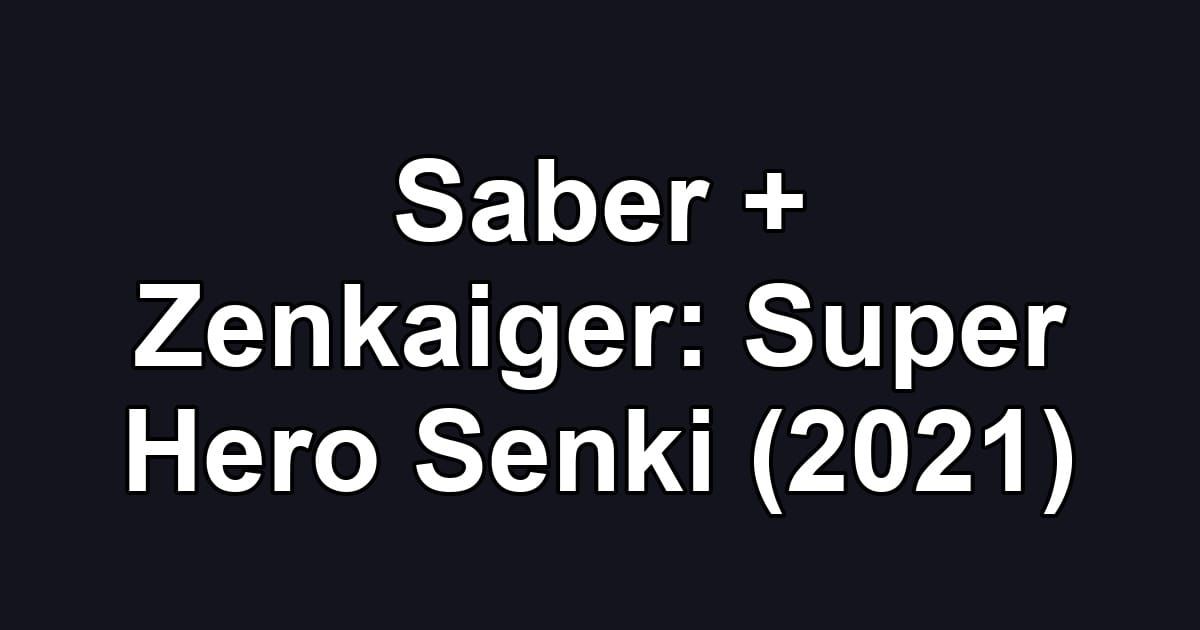 Saber + Zenkaiger: Super Hero Senki (2021)