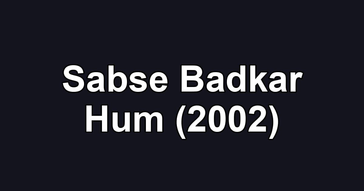 Sabse Badkar Hum (2002)