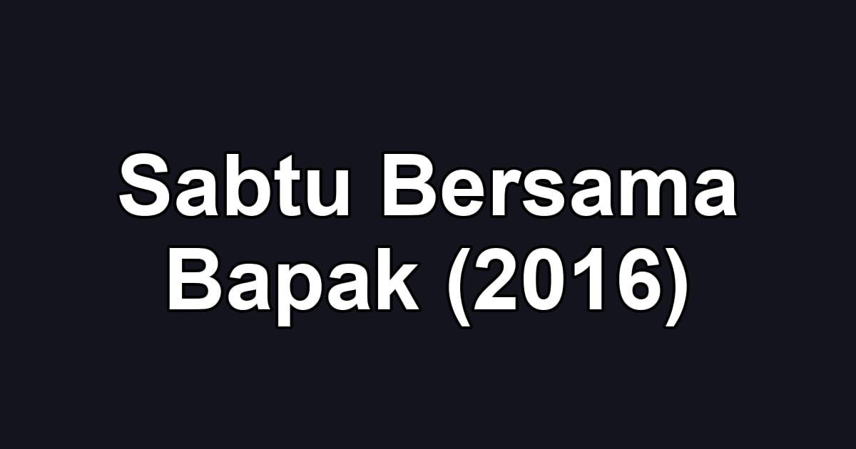 Sabtu Bersama Bapak (2016)