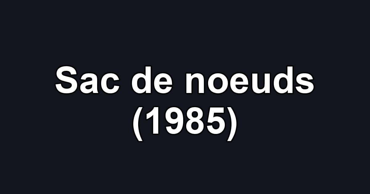 Sac de noeuds (1985)