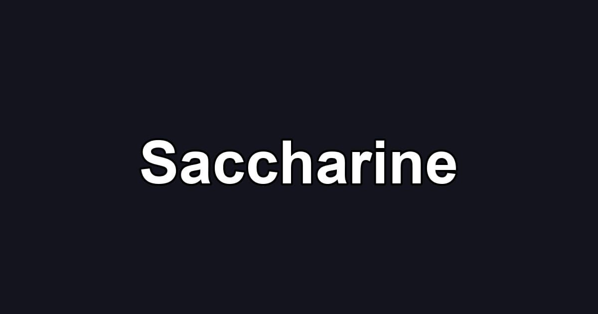 Saccharine