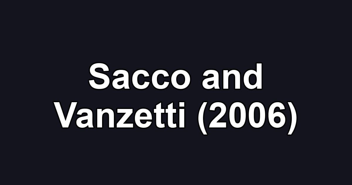 Sacco and Vanzetti (2006)