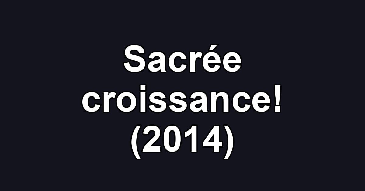 Sacrée croissance! (2014)