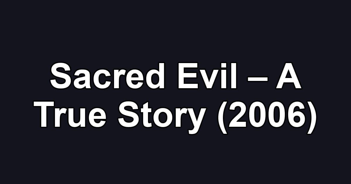 Sacred Evil – A True Story (2006)